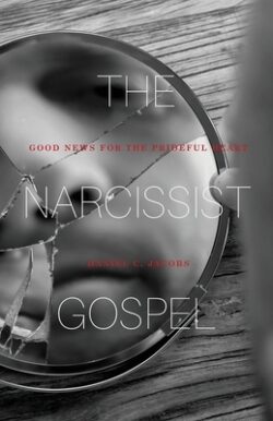 The Narcissist Gospel: Good News for the Prideful Heart