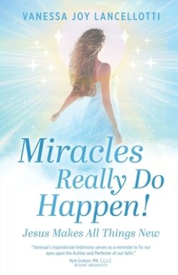 Miracles Really Do Happen!: Jesus Makes All Things New