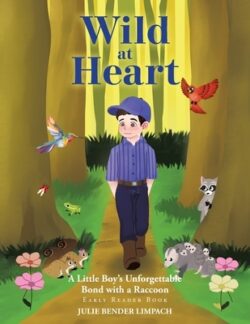 Wild at Heart: A Little Boy's Unforgettable Bond with a Raccoon