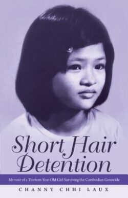 Short Hair Detention: Memoir of a Thirteen-Year-Old Girl Surviving the Cambodian Genocide