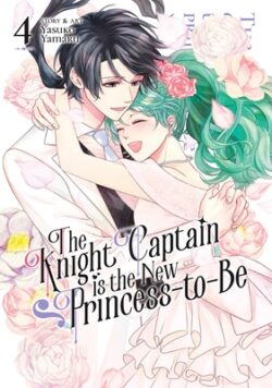 The Knight Captain Is the New Princess-To-Be Vol. 4
