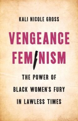 Vengeance Feminism: The Power of Black Women's Fury in Lawless Times