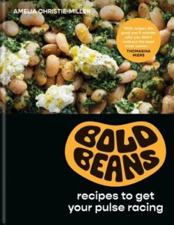 Bold Beans: Recipes to Get Your Pulse Racing
