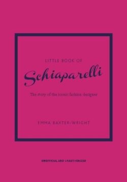 Little Book of Schiaparelli: The Story of the Iconic Fashion House