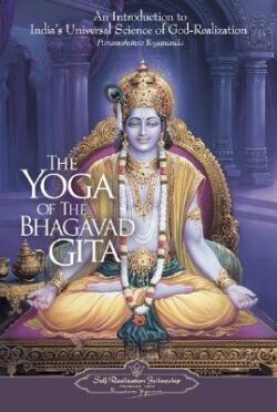The Yoga of the Bhagavad Gita: An Introduction to India's Universal Science of God-Realization