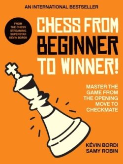 Chess from Beginner to Winner!: Master the Game from the Opening Move to Checkmate
