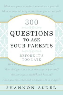 300 Questions to Ask Your Parents