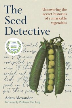 The Seed Detective: Uncovering the Secret Histories of Remarkable Vegetables