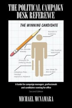 The Political Campaign Desk Reference: A Guide for Campaign Managers, Professionals and Candidates Running for Office