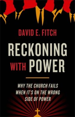 Reckoning with Power: Why the Church Fails When It's on the Wrong Side of Power