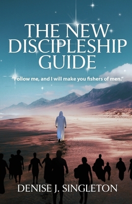 The New Discipleship Guide: Follow Me, and I Will Make You Fishers of Men
