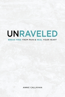 Unraveled: Break Free from Pain & Heal Your Heart
