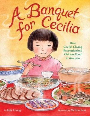 A Banquet for Cecilia: How Cecilia Chiang Revolutionized Chinese Food in America