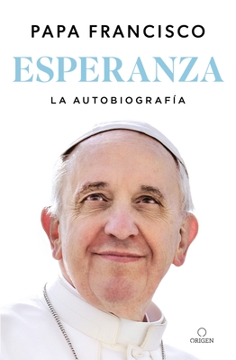 Esperanza. La Autobiograf?a: Memorias del Papa Francisco / Hope