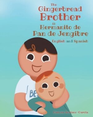 The Gingerbread Brother El Hermanito de Pan de Jengibre: English and Spanish