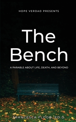 Hope Verdad Presents: The Bench A Parable About Life, Death, and Beyond