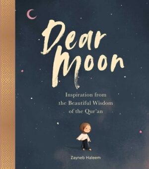 Dear Moon: Inspiration from the Beautiful Wisdom of the Qur'an