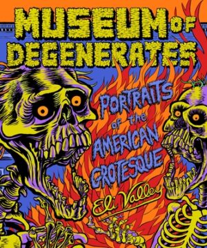 Museum of Degenerates: Portraits of the American Grotesque