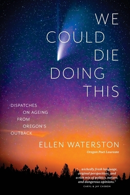 We Could Die Doing This: Dispatches on Ageing From Oregon's Outback