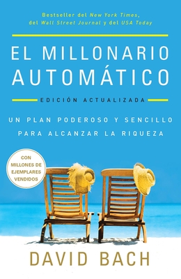El Millonario Autom?tico / The Automatic Millionaire: Un Plan Poderoso Y Sencillo Para Vivir Y Acabar Rico
