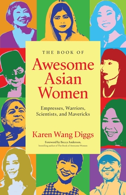 The Book of Awesome Asian Women: Empresses, Warriors, Scientists, and Mavericks