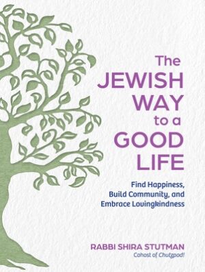 The Jewish Way to a Good Life: Find Happiness, Build Community, and Embrace Lovingkindness