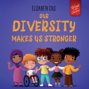 Our Diversity Makes Us Stronger: Social Emotional Book for Kids about Diversity and Kindness (Children's Book for Boys and Girls)