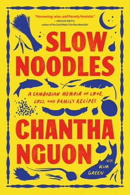 Slow Noodles: A Cambodian Memoir of Love, Loss, and Family Recipes