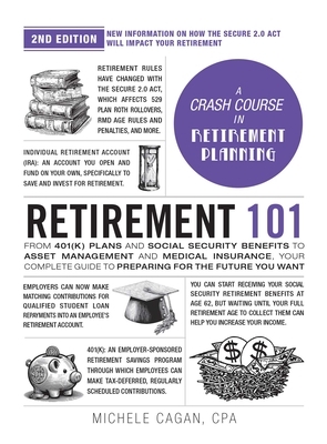 Retirement 101, 2nd Edition: From 401(k) Plans and Social Security Benefits to Asset Management and Medical Insurance, Your Complete Guide to Prepa