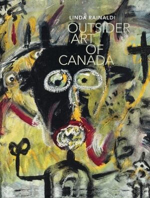 Outsider Art of Canada: What Else Can Art Be Like?