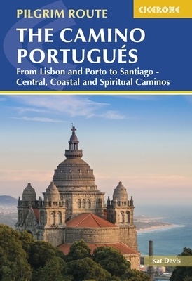 The Camino Portugu?s: From Lisbon and Porto to Santiago - Central, Coastal and Spiritual Caminos