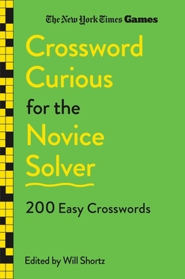 New York Times Games Crossword Curious for the Novice Solver: 200 Easy Crosswords