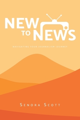New to News: Navigating your Journalism Journey