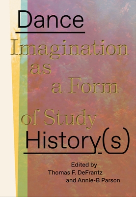 Dance History(s): Imagination as a Form of Study