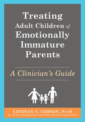 Treating Adult Children of Emotionally Immature Parents: A Clinician's Guide
