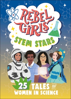 Rebel Girls Stem Stars: 25 Tales of Women in Science
