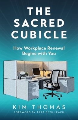 The Sacred Cubicle: How Workplace Renewal Begins with You