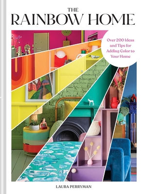 The Rainbow Home: Over 200 Ideas and Tips for Adding Color to Your Home