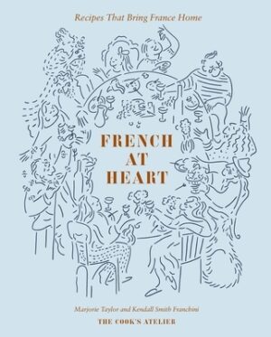 French at Heart: Recipes That Bring France Home