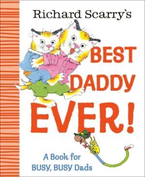 Richard Scarry's Best Daddy Ever!: A Book for Busy, Busy Dads