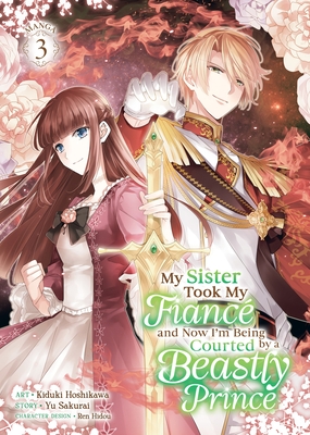 My Sister Took My Fianc? and Now I'm Being Courted by a Beastly Prince (Manga) Vol. 3