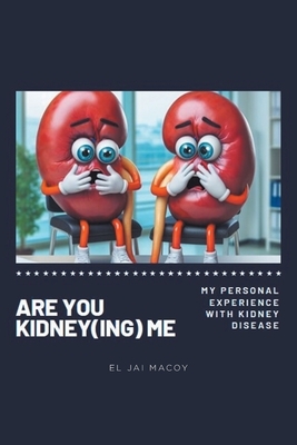 Are You Kidney(ing) Me: My Personal Experience with Kidney Disease