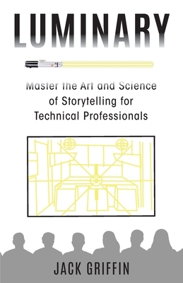 Luminary: Master the Art and Science of Storytelling for Technical Professionals