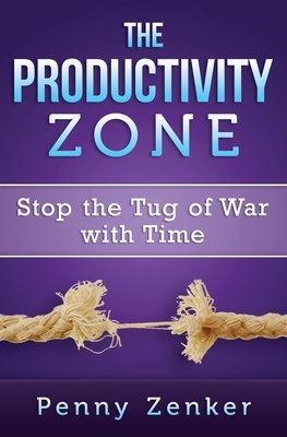 The Productivity Zone: Stop the Tug of War with Time