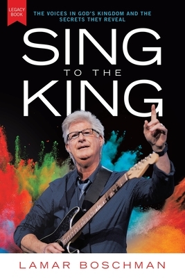 Sing to the King: The Voices in God's Kingdom and the Secrets They Reveal
