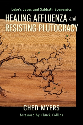 Healing Affluenza and Resisting Plutocracy: Luke's Jesus and Sabbath Economics