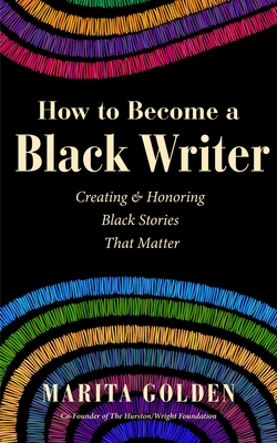 How to Become a Black Writer: Creating and Honoring Black Stories That Matter