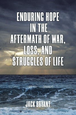 Enduring Hope in the Aftermath of War, Loss, and Struggles of Life