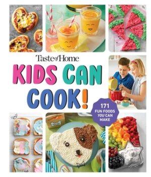 Taste of Home Kids Can Cook!: 171 Fun Foods You Can Make!