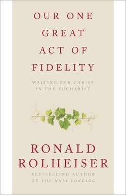 Our One Great Act of Fidelity: Waiting for Christ in the Eucharist